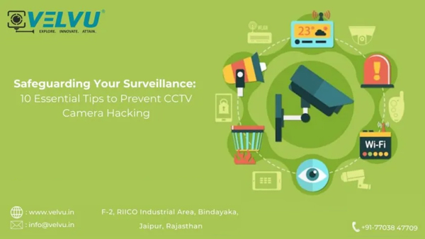 Tips to protect CCTV cameras from hacking and enhance surveillance security